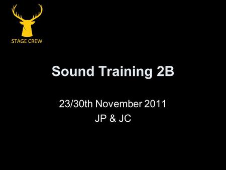 Sound Training 2B 23/30th November 2011 JP & JC. Objectives Understand some theory about sound and the equipment used Learn how to fully build and plug.