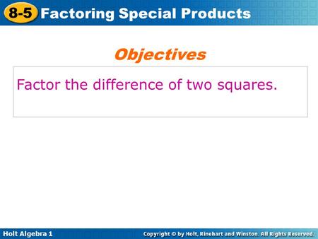 Objectives Factor the difference of two squares..