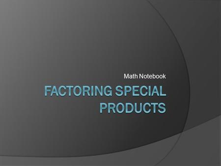 Math Notebook. Review  Find the product of (m+2) (m-2)  Find the product of (2y-3)^2.
