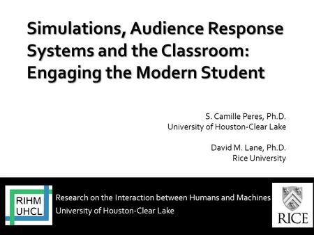 Research on the Interaction between Humans and Machines University of Houston-Clear Lake S. Camille Peres, Ph.D. University of Houston-Clear Lake David.