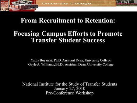 From Recruitment to Retention: Focusing Campus Efforts to Promote Transfer Student Success National Institute for the Study of Transfer Students January.
