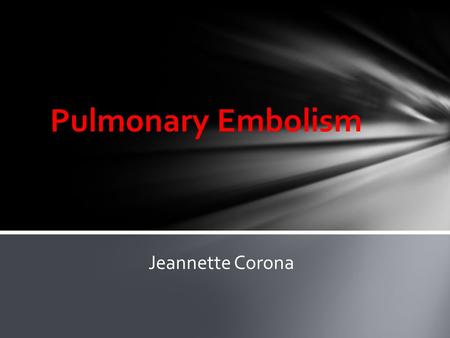 Pulmonary Embolism Jeannette Corona. Title: Alteplase Treatment of Acute Pulmonary Embolism in the Intensive Care Unit Authors: Pamela L. Smithburger,