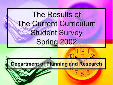 The Results of The Current Curriculum Student Survey Spring 2002 Department of Planning and Research.