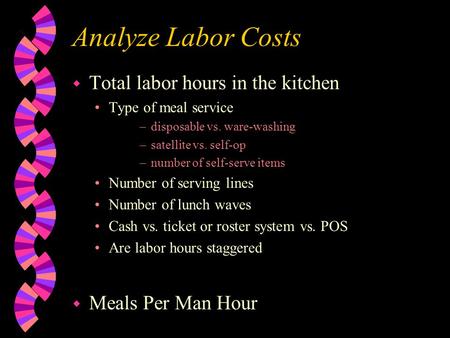 Analyze Labor Costs w Total labor hours in the kitchen Type of meal service –disposable vs. ware-washing –satellite vs. self-op –number of self-serve items.