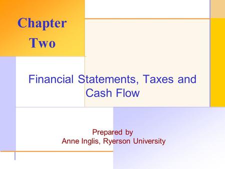 © 2003 The McGraw-Hill Companies, Inc. All rights reserved. Financial Statements, Taxes and Cash Flow Prepared by Anne Inglis, Ryerson University Chapter.