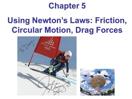 Using Newton’s Laws: Friction, Circular Motion, Drag Forces