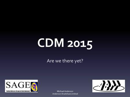 CDM 2015 Are we there yet? Michael Anderson Anderson Bradshaw Limited.