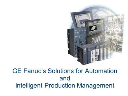 GE Fanuc is a part of 11 GE Businesses Growing Globally
