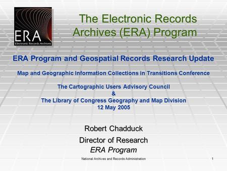 The Electronic Records Archives (ERA) Program National Archives and Records Administration 1 ERA Program and Geospatial Records Research Update Map and.
