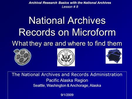 National Archives Records on Microform What they are and where to find them Archival Research Basics with the National Archives Lesson # 8 The National.