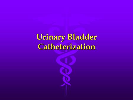 Urinary Bladder Catheterization