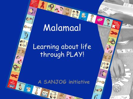 Malamaal Learning about life through PLAY! A SANJOG initiative.