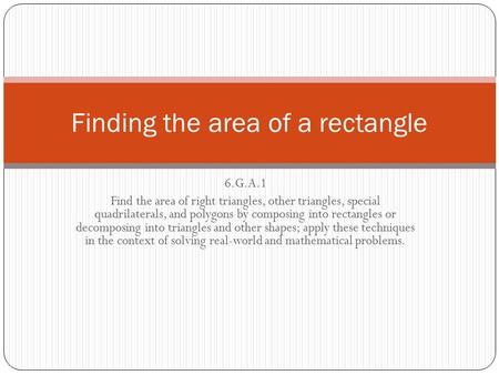 6.G.A.1 Find the area of right triangles, other triangles, special quadrilaterals, and polygons by composing into rectangles or decomposing into triangles.