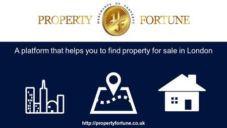 A platform that helps you to find property for sale in London
