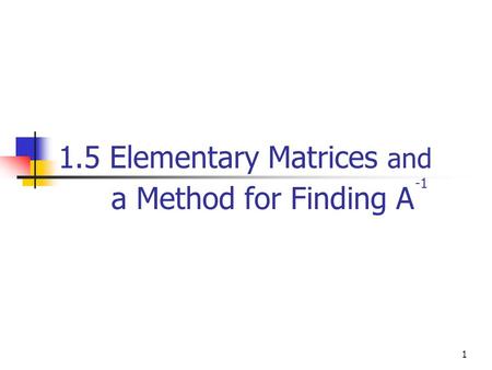 1.5 Elementary Matrices and