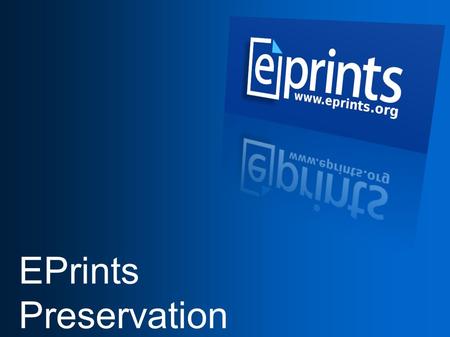 EPrints Preservation. What will you know after this tutorial?  Understand the challenges in digital Preservation  Understand why we need to plan preservation.