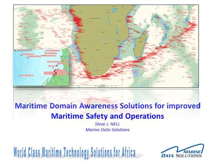Maritime Domain Awareness Solutions for improved Maritime Safety and Operations Steve J. NELL Marine Data Solutions.