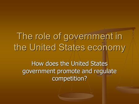 The role of government in the United States economy How does the United States government promote and regulate competition?