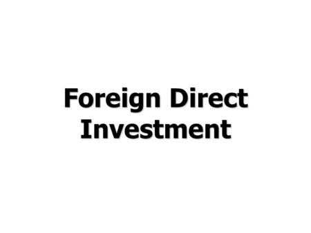 Foreign Direct Investment. © Prentice Hall, 2006International Business 3e Chapter 7 - 2 Chapter Preview Characterize global FDI flows and patterns Discuss.