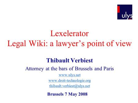 Lexelerator Legal Wiki: a lawyer’s point of view Thibault Verbiest Attorney at the bars of Brussels and Paris