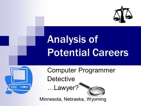 Analysis of Potential Careers Computer Programmer Detective …Lawyer? Minnesota, Nebraska, Wyoming.