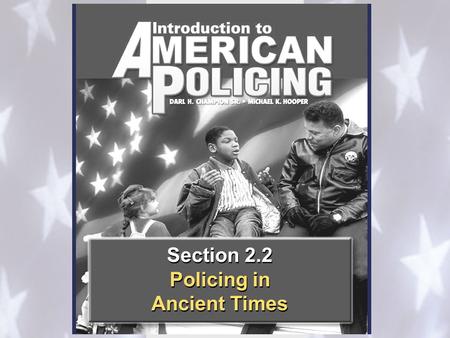 Section 2.2 Policing in Ancient Times Section 2.2 Policing in Ancient Times.