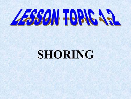 LESSON TOPIC 1.2 SHORING.