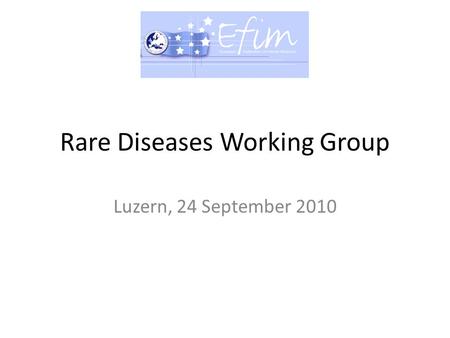 Rare Diseases Working Group Luzern, 24 September 2010.