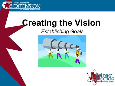 Creating the Vision Establishing Goals. Visioning One of the most important things to do in the preparation stage is to VISUALIZE things in your mind.