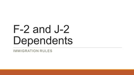 F-2 and J-2 Dependents IMMIGRATION RULES. Overview Dependent Status Employment Study Cultural Information.