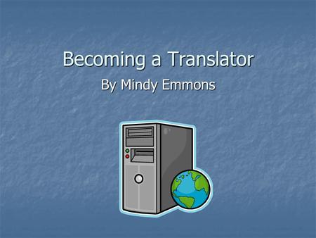 Becoming a Translator By Mindy Emmons. Introduction  From court interpreter.