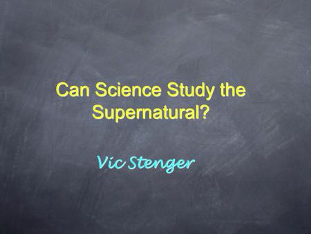 Can Science Study the Supernatural? Vic Stenger. Top scientists don’t seem to think so ✦ Science is a way of knowing about the natural world. It is limited.