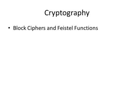 Cryptography Block Ciphers and Feistel Functions.