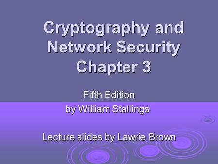 Cryptography and Network Security Chapter 3 Fifth Edition by William Stallings Lecture slides by Lawrie Brown.