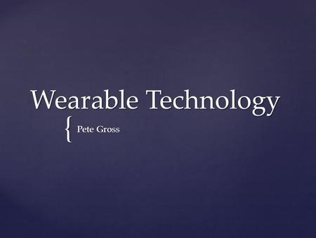 { Wearable Technology Pete Gross.   Not a new idea.