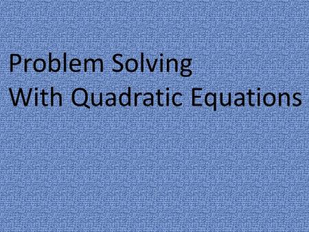 Problem Solving With Quadratic Equations. x 2 + 8x + 16 = 0 Graphically Algebraically Graph related function y = x 2 + 8x + 16 x = -4 x 2 + 8x + 16 =