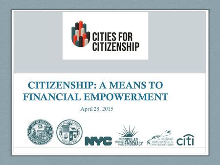 CITIZENSHIP: A MEANS TO FINANCIAL EMPOWERMENT April 28, 2015.