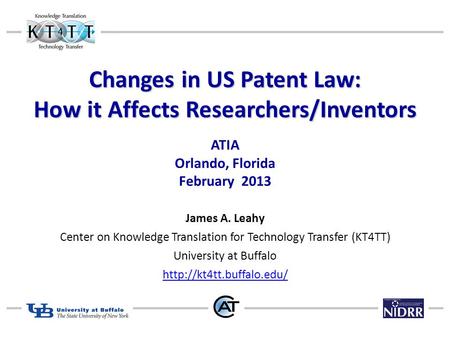 Changes in US Patent Law: How it Affects Researchers/Inventors Changes in US Patent Law: How it Affects Researchers/Inventors ATIA Orlando, Florida February.