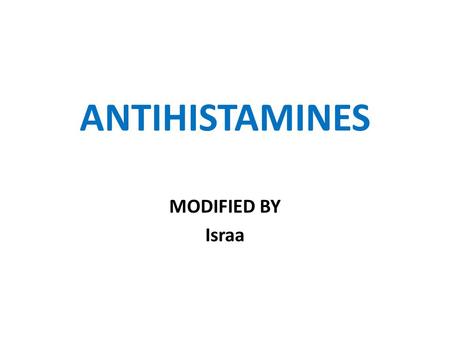 ANTIHISTAMINES MODIFIED BY Israa.