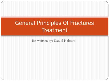 Re-written by: Daniel Habashi General Principles Of Fractures Treatment.