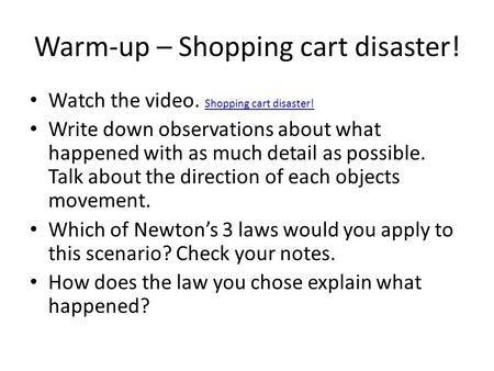 Warm-up – Shopping cart disaster! Watch the video. Shopping cart disaster! Shopping cart disaster! Write down observations about what happened with as.