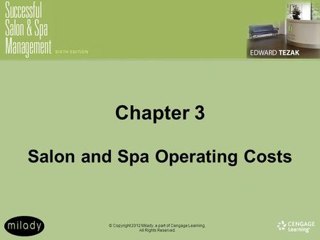 © Copyright 2012 Milady, a part of Cengage Learning. All Rights Reserved. Chapter 3 Salon and Spa Operating Costs.