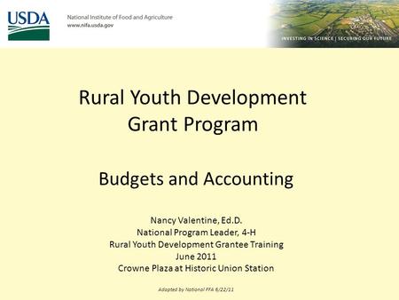 Rural Youth Development Grant Program Budgets and Accounting Nancy Valentine, Ed.D. National Program Leader, 4-H Rural Youth Development Grantee Training.