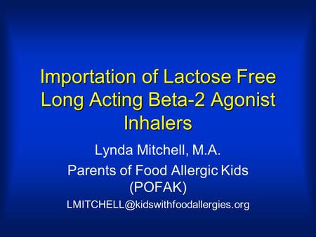 Importation of Lactose Free Long Acting Beta-2 Agonist Inhalers Lynda Mitchell, M.A. Parents of Food Allergic Kids (POFAK)
