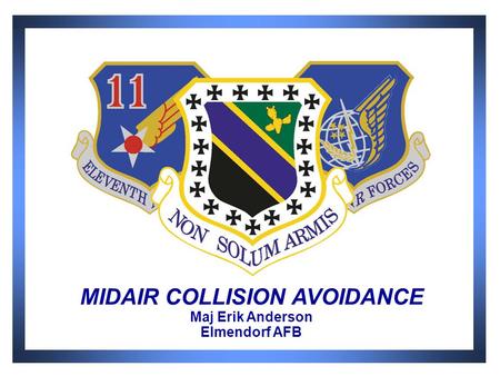 MIDAIR COLLISION AVOIDANCE Maj Erik Anderson Elmendorf AFB.