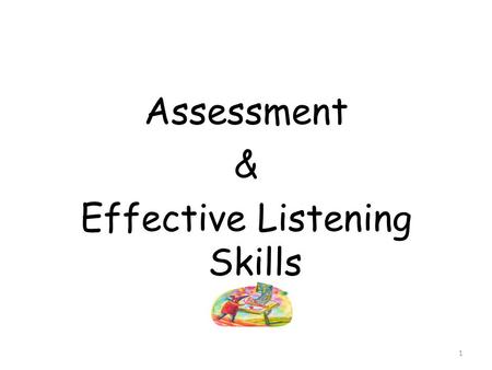 Assessment & Effective Listening Skills 1. Today we will be looking at... What is assessment? Importance of assessment Why, what we assess? What are good.