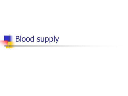 Blood supply.