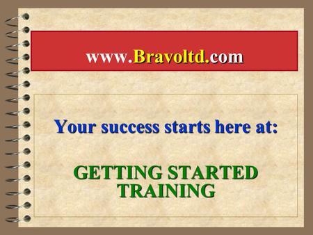 Your success starts here at: GETTING STARTED TRAINING