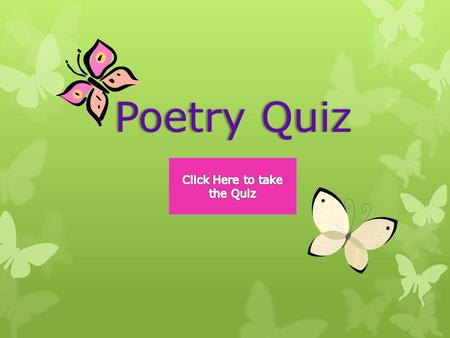 Poetry QuizPoetry Quiz. What does Onomatopoeia mean? Two or more words that have the same beginning sounds Two or more words that have the same beginning.