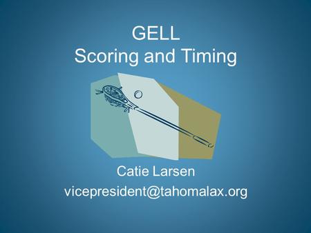 GELL Scoring and Timing Catie Larsen